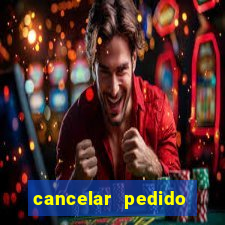 cancelar pedido casas bahia